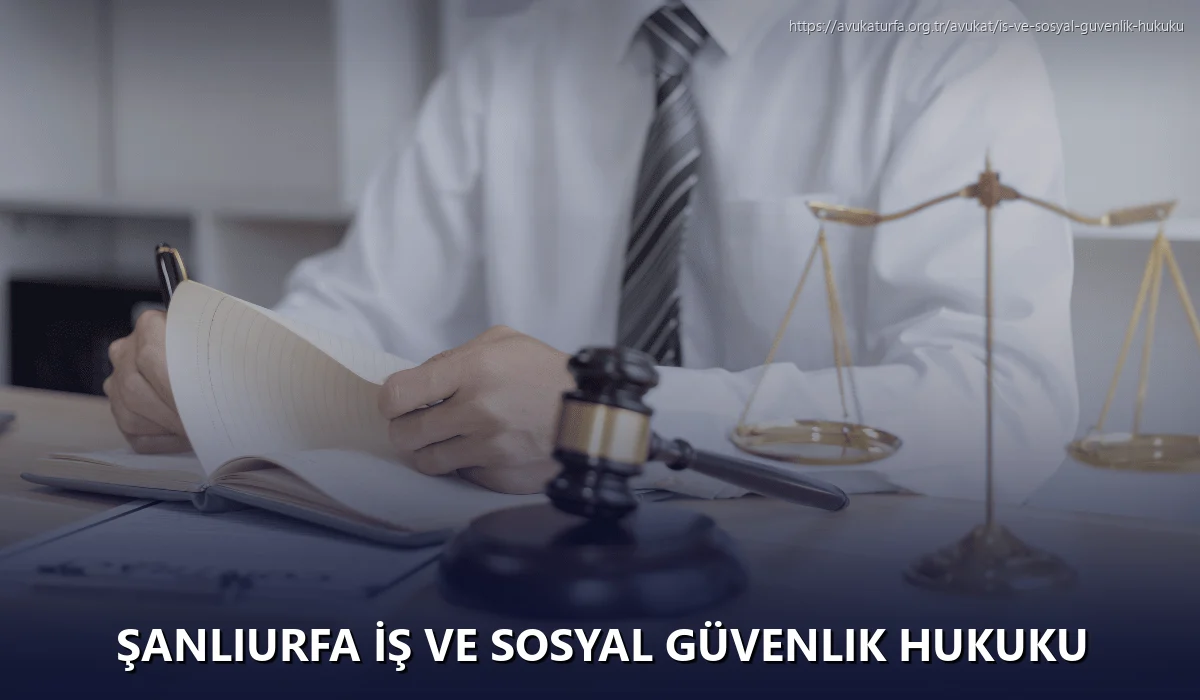 Şanlıurfa İş ve Sosyal Güvenlik Hukuku